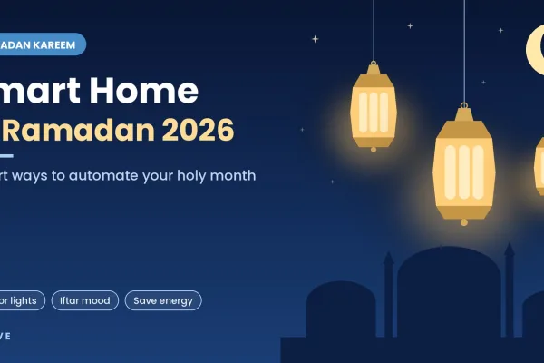 Smart Home in Ramadan : Smart Ways to Automate Your Holy Month