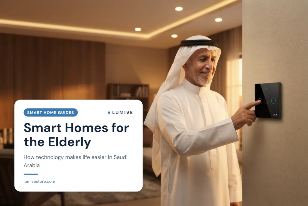 Smart Homes for the Elderly: How Technology Makes Life Easier in Saudi Arabia 2026